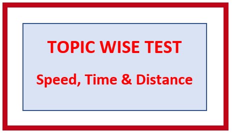 Topic/Chapter 5. SPEED, TIME & DISTANCE