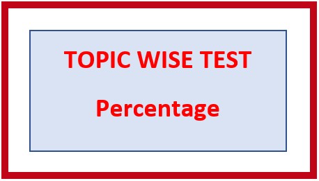 Topic/ Chapter 12: PERCENTAGE