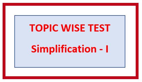 Topic/Chapter 8. SIMPLIFICATION-I