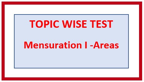 Topic/ Chapter 14: MENSURATION- I (2D AREAS)