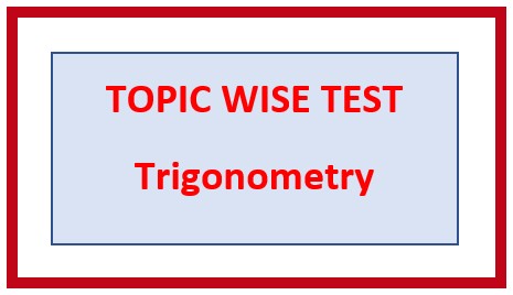 Topic/ Chapter 15: TRIGONOMETRY